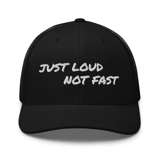 Just loud not fast Trucker Cap
