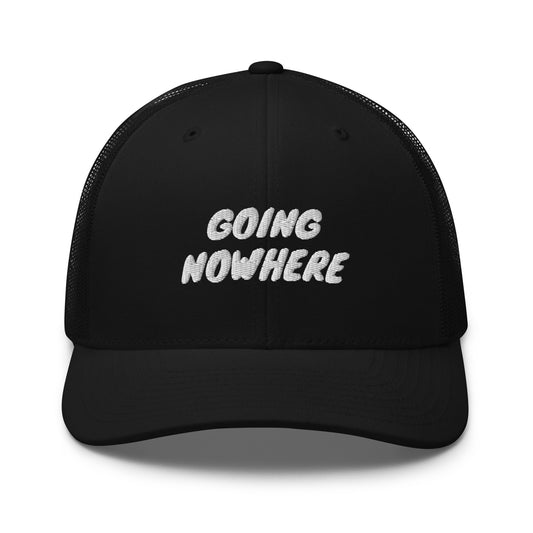 Going nowhere Trucker Cap